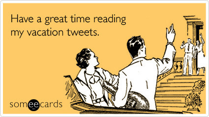  photo vacation-twitter-tweet-getaway-farewell-ecard-someecards_zpsda92782f.jpg