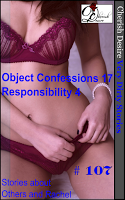 Cherish Desire: Very Dirty Stories #107, Object Confessions 17, Responsibility 4, Rachel, Max, erotica