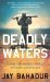 Deadly Waters Inside the hidden world of Somalia's pirates by Jay Bahadur