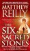 The 6 Sacred Stones by Matthew Reilly