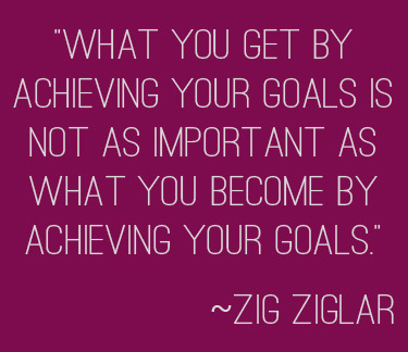 "What you get by achieving your goals is not as important as what you become by achieving your goals." | 31 Days to Your Goal at lifeyourway.net