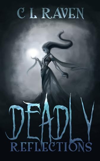 Deadly Reflections C L Raven, Lizzie Rose