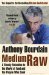 Medium Raw A Bloody Valentine to the World of Food and the People Who Cook by Anthony Bourdain