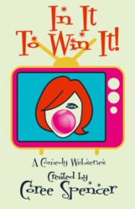 In It to Win It, Webseries, News, Coree Spencer, San Francisco, Portland, Oregon, Sketch Comedy