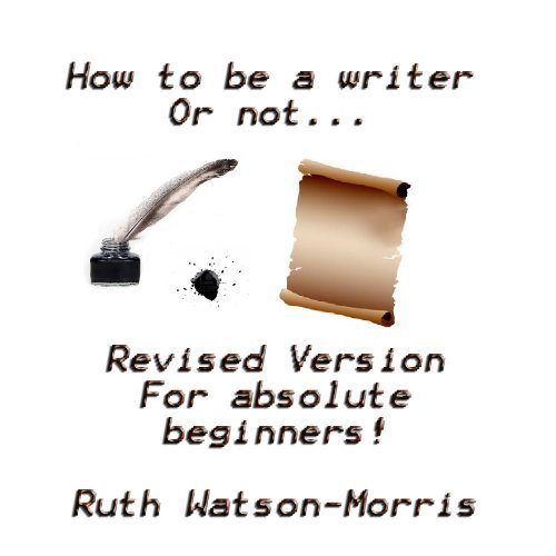 How to be a writer, or not! (Yet another one of those self-help books about writing.)