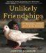 Unlikely Friendships 50 Remarkable Stories from the Animal Kingdom by Jennifer Holland