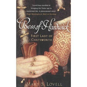 Bess of Hardwick First Lady of Chatsworth by Mary S Lovell