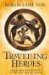 Travelling Heroes Greeks and Their Myths in the Epic Age of Homer by Robin Lane Fox