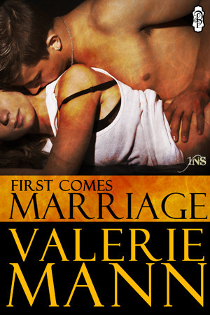 First Comes Marriage - a 1Night Stand story by Valerie Mann