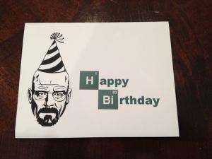 A Breaking Birthday card from my friend Jessie.