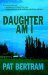 Daughter Am I by Pat Bertram