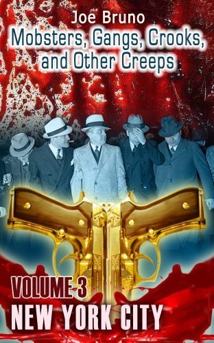 Mobsters, Gangs, Crooks, and Other Creeps - Volume 3 - New York City (Mobsters, Gangs, Crooks, and Other Creeps - New York City)