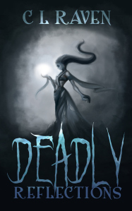 Deadly Reflections C L Raven, Lizzie Rose