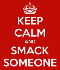 keep-calm-and-smack-someone