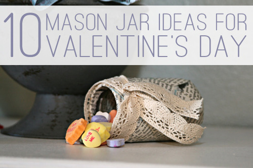 10 Mason Jar Ideas for Valentine's Day at lifeyourway.net