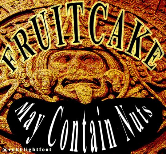Mayan Calendar and Fruitcake