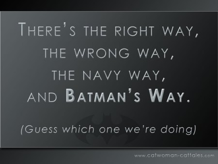 There's the right way, the wrong way, the navy way and Batman's way