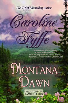 Caroline Fyffe ~ Montana Dawn ~ She thinks he’s an outlaw. He thinks she’s a runaway. One thing they both know for sure—her baby is going to be born right now, with or without his help. MONTANA DAWN: Book One of the McCutcheon Family Series. Come meet the courageous men and women of Y Knot, Montana Territory, 1883!