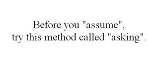 Assume vs. Asking