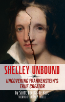 SHELLEY UNBOUND: FRANKENSTEIN'S TRUE CREATOR AND WHAT IT MEANS