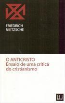 O ANTICRISTO: ENSAIO DE UMA CRITICA DO CRISTIANISMO