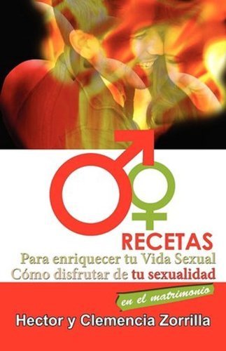 Recetas para Enriquecer tu Vida Sexual: Como disfrutar de tu sexualidad en el matrimonio (Spanish Edition)