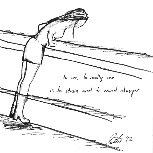 though for her, the seeing was the excuse, the danger was the fun