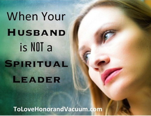 When Your Husband is Not a Spiritual Leader