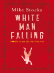 Cover of White-Man-Falling by Mike Stocks. Blog post by Michael Johnston