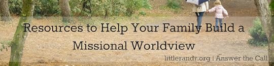Resources to Help Your Family Build a Missional Worldview - See more at: http://www.littlerandr.org/2013/09/become-missional-family-resources-to.html#sthash.ICFz3ro5.dpuf
