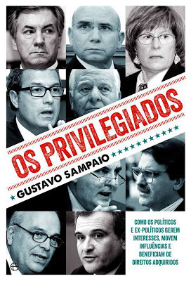 Os Privilegiados: como os políticos e ex-políticos gerem interesses, movem influências e beneficiam de direitos adquiridos, de Gustavo Sampaio