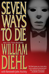 Seven Ways to Die, by William Diehl, Kenneth Atchity