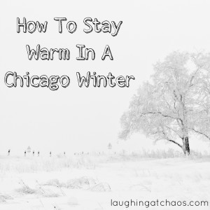 how to stay warm in a chicago winter