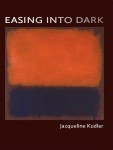 Easing into Dark by Jacqueline Kudler
