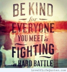 Be-kind-for-everyone-you-meet-fighting-a-hard-battle-500x530