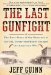 The Last Gunfight The Real Story of the Shootout at the O.K. Corral--And How It Changed the American West by Jeff Guinn
