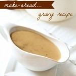Make-Ahead Gravy Recipe from MomAdvice.com.