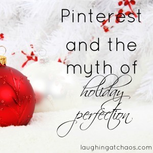 pinterest and the myth of holiday perfection