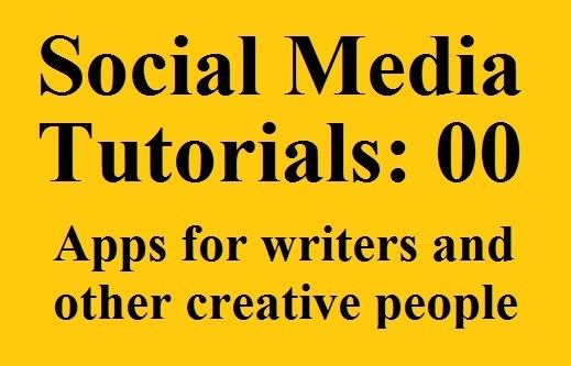 Social Media Tutorials 00: Apps for writers and other creative people