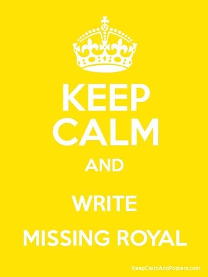 Keep Calm and WRITE MISSING ROYAL Poster