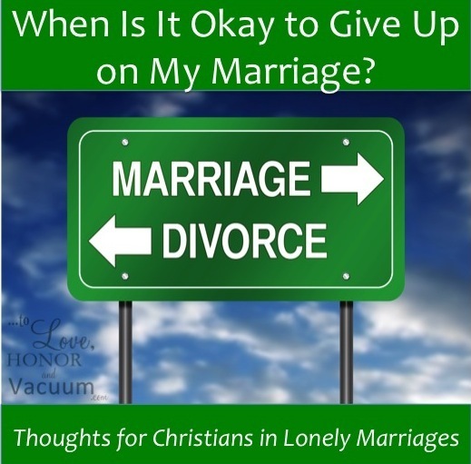 When is it okay to give up on my marriage? Thoughts for those in miserable relationships.