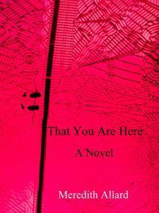 Here's the cover for That You Are Here. I think it's pretty cool.