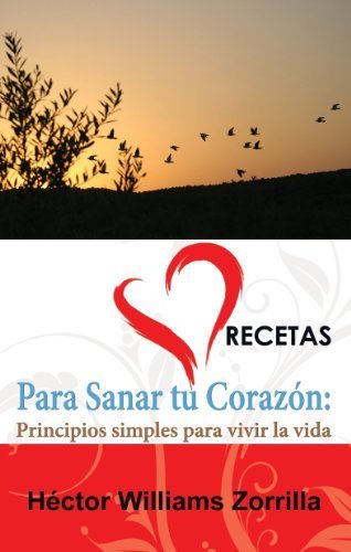 Recetas para Sanar tu Corazon: Principios simples para vivir la vida (Spanish Edition)