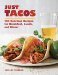 Just Tacos 100 Delicious Recipes for Breakfast, Lunch, and Dinner by Shelley Wiseman