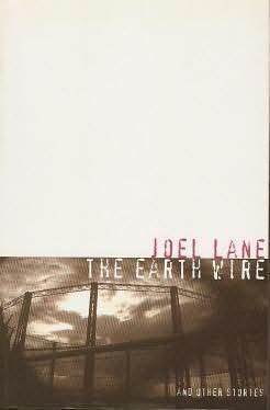 The Earth Wire and Other Stories, by Joel Lane