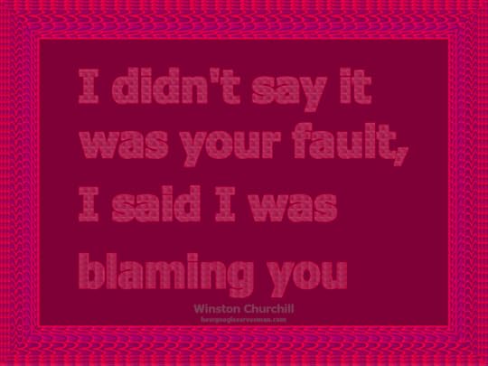funny signs photo: QUOTE FUNNY quote-by-winston-churchill-say-fault-blaming-you-hot-pink-frame-red-background.png