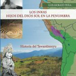 Los Inkas Hijos del Dios Sol en la Penumbra: Historia del Tawantinsuyu
