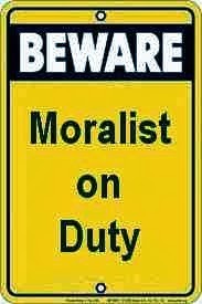 beware: moralist on duty
