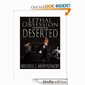 http://www.amazon.com/Lethal-Obsession-Deserted-Michele-Montgomery-ebook/dp/B00G799HX4/ref=sr_1_sc_1?ie=UTF8&qid=1386116493&sr=8-1-spell&keywords=Michele+Montgomery+Lethal+Obsession+desserted