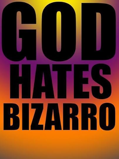  photo GodHatesBizarro_zps7ecc249c.jpg
